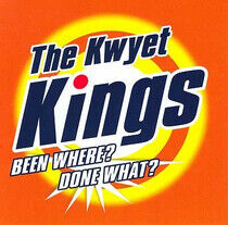 Kwyet Kings - Been Where? Done What?
