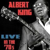 King, Albert - Live In the 70s