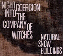 Natural Snow Buildings - Night Coercion Into the..