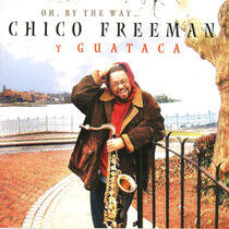 Freeman, Chico Y Guataca - Oh By the Way...