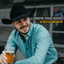 Fish, Drew -Band- - Wishful Drinkin'