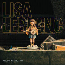 Leblanc, Lisa - Why You Wanna Leave,..
