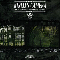 Kirlian Camera - It Doesn't Matter Now