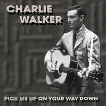 Walker, Charlie - Pick Me Up On Your Way