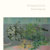 Krgovich, Nicholas - Spring is the One