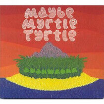 Maybe Myrtle Tyrtle - Bushwacka