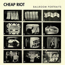 Cheap Riot - Ballroom Portraits