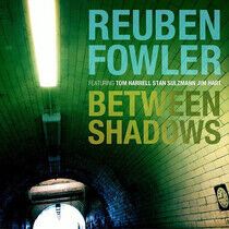 Fowler, Reuben - Between Shadows