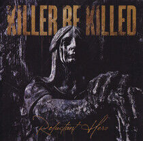 Killer Be Killed - Reluctant Hero - CD
