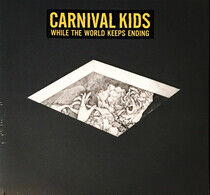 Carnival Kids - While The World Keeps Ending - LP VINYL