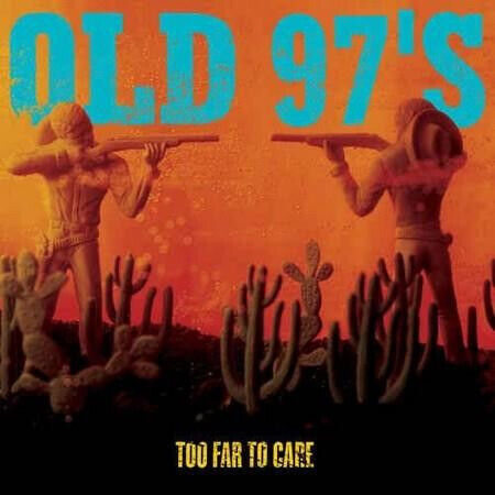OLD 97\'S - TOO FAR TO CARE -HQ- - LP