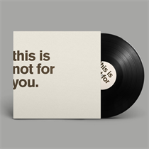 Bourne, Matthew - This Is Not For You. (Vinyl)