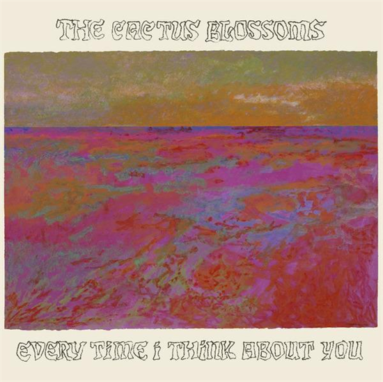 Cactus Blossoms, The - Every Time I Think About You (Vinyl)