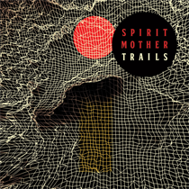 SPIRIT MOTHER - Trails (Vinyl)