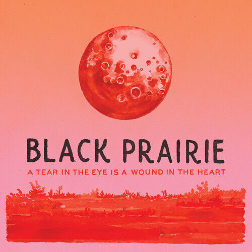 Black Prairie - Tear In the Eye is A..