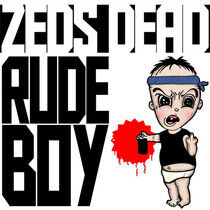 Zeds Dead - Rude Boy