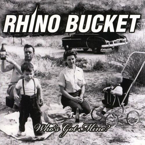 Rhino Bucket - Who\'s Got Mine