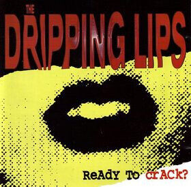 Dripping Lips - Ready To Crack