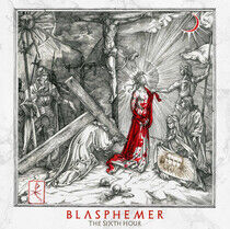 Blasphemer - Sixth Hour