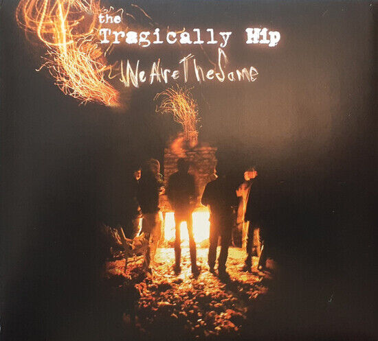 Tragically Hip - We Are the Same