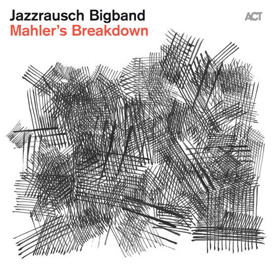 Jazzrausch Bigband - Mahler\'s Breakdown