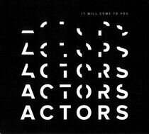 Actors - It Will Come To You