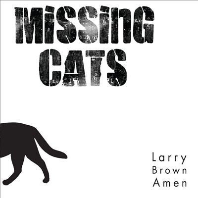 Missing Cats - Larry Brown Amen