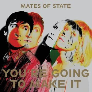 Mates of State - You\'re Going To Make It