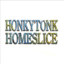 Honkytonk Homeslice - Honkytonk Homeslice