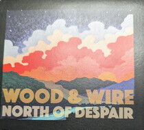 Wood & Wire - North of Despair