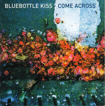 Bluebottle Kiss - Come Across