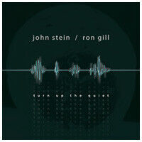 Stein, John/Ron Gill - Turn Up the Quiet