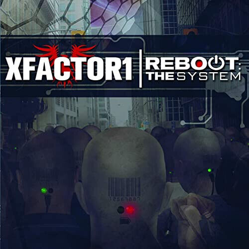 Xfactor1 - Reboot: the System