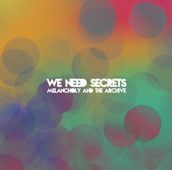 We Need Secrets - Melancholy & the Archive