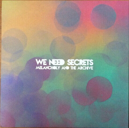 We Need Secrets - Melancholy & the Archive