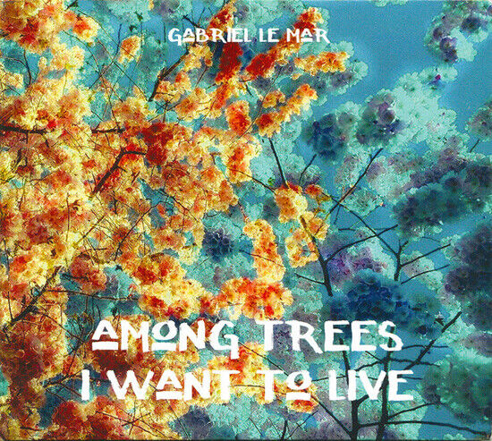 Le Mar, Gabriel - Among Trees I Want To..