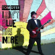 Dyer, Tom - I Ain\'t Blue Anymore