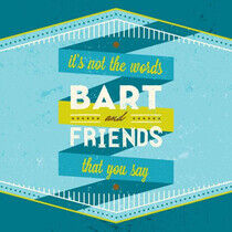 Bart & Friends - It's Not the Words That..