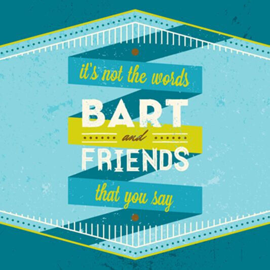 Bart & Friends - It\'s Not the Words That..