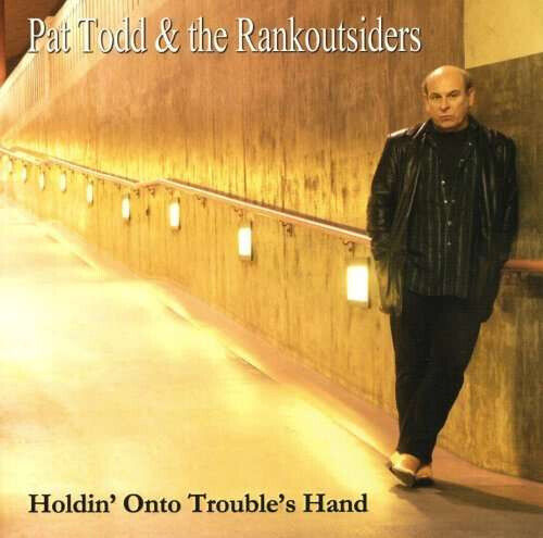 Todd, Pat & Rank Outsider - Holdin\' Onto Trouble\'s..