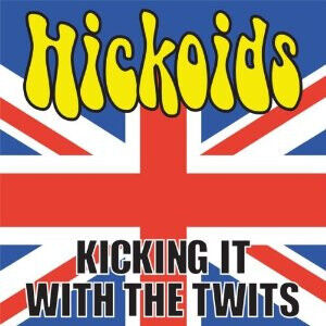 Hickoids - Kicking It With the Twits