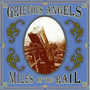 Grievous Angels - Miles On the Rail