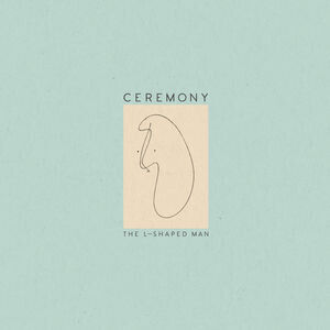 Ceremony - L-Shaped Man