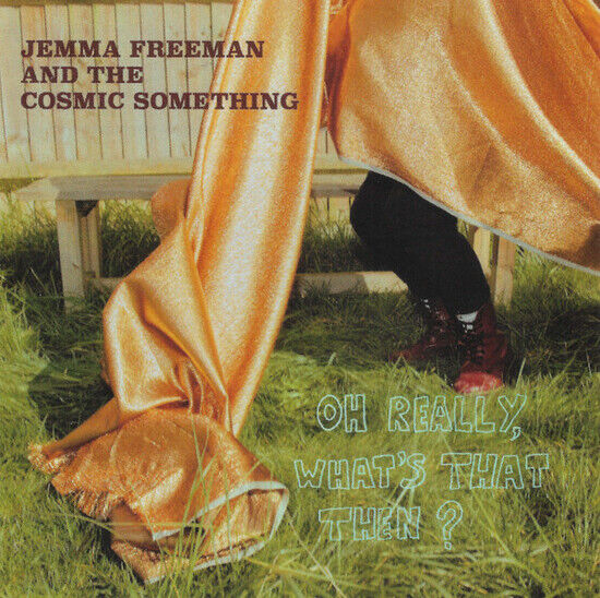 Freeman, Jemma & the Cosm - Oh Really, What\'s That..