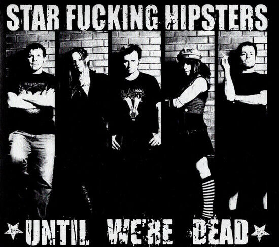 Star Fucking Hipsters - Until We\'re Dead