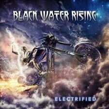 Black Water Rising - Electrified