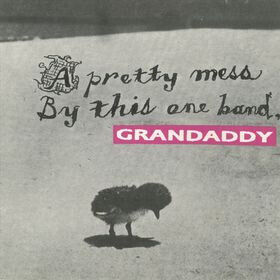 Grandaddy - Pretty Mess By This One..