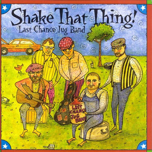 Last Chance Jug Band - Shake That Thing