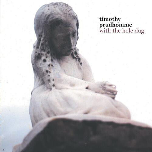 Prudhomme, Tim - With the Hole Dug