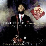 Fletcher, Kirk - I\'m Here and I\'m Gone